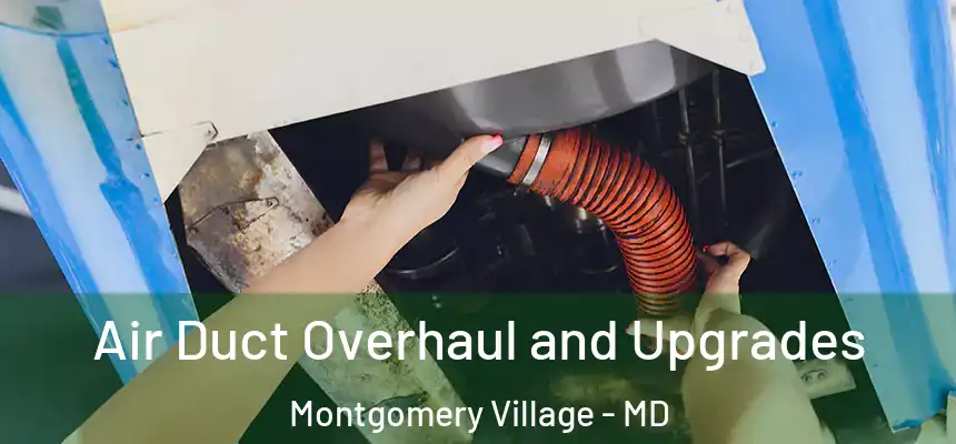 Air Duct Overhaul and Upgrades Montgomery Village - MD