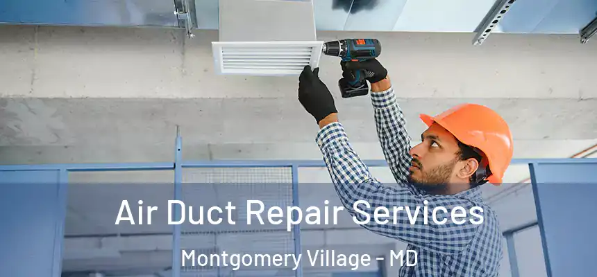 Air Duct Repair Services Montgomery Village - MD