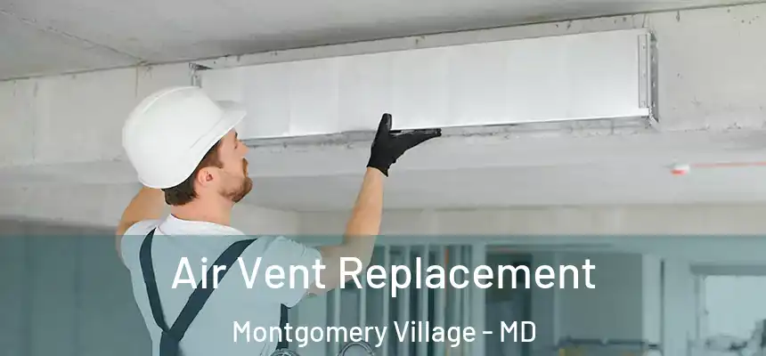 Air Vent Replacement Montgomery Village - MD