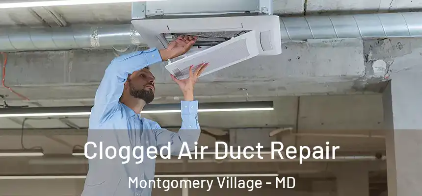 Clogged Air Duct Repair Montgomery Village - MD