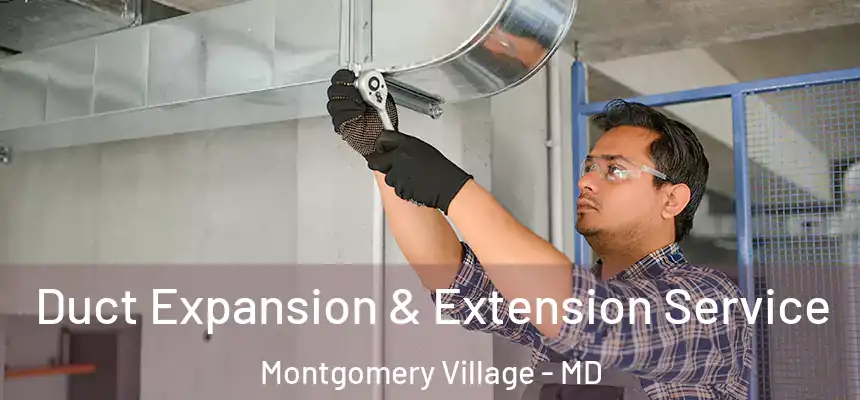  Duct Expansion & Extension Service Montgomery Village - MD