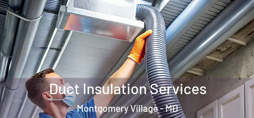 Duct Insulation Services Montgomery Village - MD
