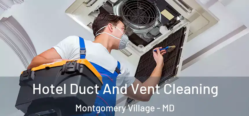 Hotel Duct And Vent Cleaning Montgomery Village - MD