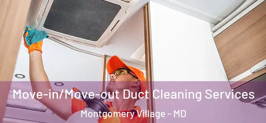 Move-in/Move-out Duct Cleaning Services Montgomery Village - MD