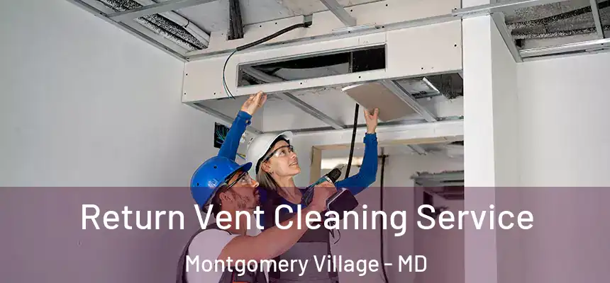 Return Vent Cleaning Service Montgomery Village - MD